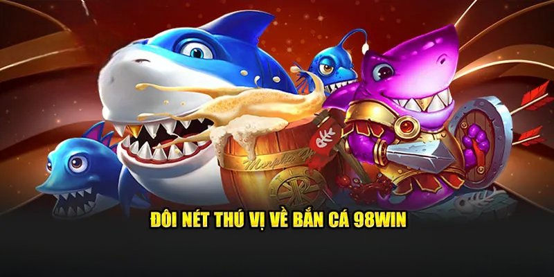 Những ưu điểm nổi bật tại sảnh bắn cá