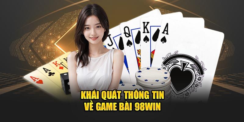Tìm hiểu chung về sảnh game bài 98WIN