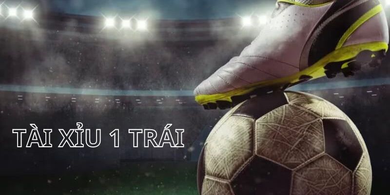 Những mẹo hay để chơi kèo tài xỉu 1 trái từ chuyên gia